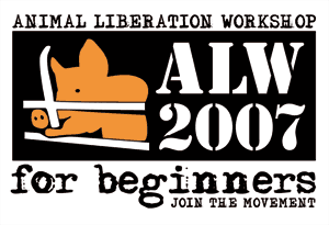 Animal Liberation Workshop 2007 for Beginners. – Join the movement.