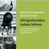 (Artger)echtes Leben lehren: Human-Animal Studies im Literaturunterricht und in anderen Fächern von Gabriela Kompatscher-Gufler und Sonja Schreiner 