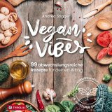 Vegan Vibes – 99 abwechslungsreiche Rezepte für deinen Alltag